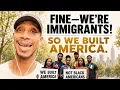 Fine We re Immigrants So WE Built America