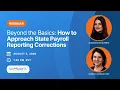 Beyond the Basics How to Approach State Payroll Reporting Corrections