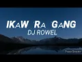 Lagu IKAW RA GANG - DJ ROWELL (lyrics)