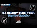 Download Lagu DJ MELODY TENG TENG TENG FULL SONG NO SLOWED REVERB VERSI TIKTOK