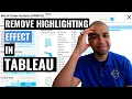 Remove the Highlighting Effect in Tableau