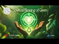 Spiritual Meaning of Green Healing Growth Abundance Heart Energy