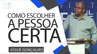 Como ESCOLHER a PESSOA CERTA?   Pr. Josué Gonçalves