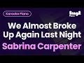 Download Lagu Sabrina Carpenter - We Almost Broke Up Again Last Night (Piano Karaoke)