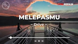 drive melepasmu lirik lagu 