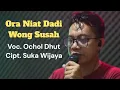 Download Lagu ORA NIAT DADI WONG SUSAH || Voc.Ochol Dhut Cipt.Suka Wijaya