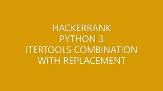 HACKERRANK PYTHON 3 ITERTOOLS COMBINATION WITH REPLACEMENT
