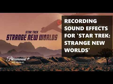 Recording sound effects for ‘Star Trek: Strange New Worlds’