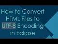How to Convert HTML Files to UTF-8 Encoding in Eclipse