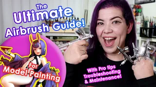 The Ultimate Airbrush Guide for noobies intermediates too Model kit edition