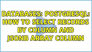 Databases Postgresql How to select records by column and jsonb array column