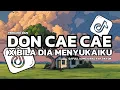 Download Lagu DJ DON CAE CAE X BILA DIA MENYUKAIKUVIRAL TIKTOK TERBARU 2025
