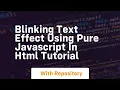 Blinking text effect using pure javascript in html tutorial