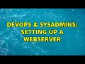 DevOps SysAdmins Setting up a webserver 2 Solutions