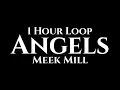 Meek Mill - Angels (1 Hour Loop) RIP Lil Snupe
