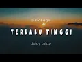 TERLALU TINGGI - JUICY LUICY | Lirik Lagu Pop Terbaru 2024 | Lagu Trending Hari Ini
