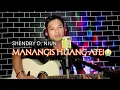 Download Lagu MANANGIS HUANG ATEI Lagu dayak Kalteng/Cover: Shendry D. Niun/ Cipta: Dedy marikit