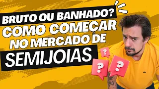 Bruto ou Banhado? Como Devo Começar no Mercado de Semijoias?