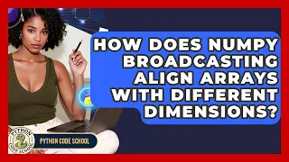 How Does NumPy Broadcasting Align Arrays With Different Dimensions - Python Code School