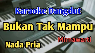 Download BUKAN TAK MAMPU - KARAOKE || NADA PRIA COWOK || Mirnawati || Audio HQ || Live Keyboard MP3