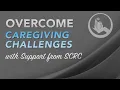 Overcome Caregiving Challenges with Support from SCRC