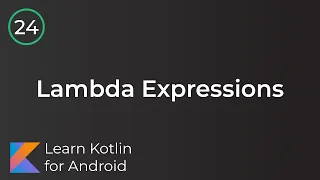 Learn Kotlin for Android Lambda Expressions Lesson 24