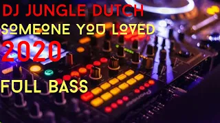 Download DJ SOMEONE YOU LOVED 2020 [ JUNGLE DUTCH FULLBASS ] MP3