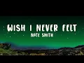 Nate Smith - Wish I Never Felt (Lyrics)  Lyrics