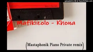 mafikizolo khona mastaphonik piano private remix 