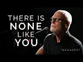 Download Lagu Lenny LeBlanc - There is None Like You (Acoustic) | Praise and Worship Music