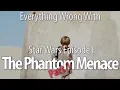 Everything Wrong With Star Wars Episode I The Phantom Menace Part 1