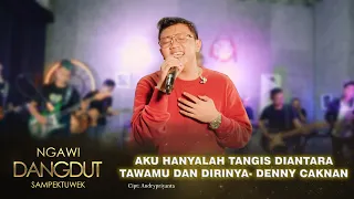 denny caknan aku hanyalah tangis diantara tawamu dan dirinya ngawi dangdut sampek tuwek dc musik