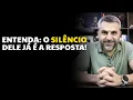 Entenda: o silêncio dele já é a resposta!
