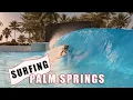 Surfing slabby barrels in Palm Springs