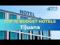 Top 10 Budget Hotels in Tijuana