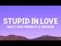 Download Lagu @max  - STUPID IN LOVE (Lyrics) feat. HUH YUNJIN of LE SSERAFIM