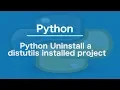Python Uninstall a distutils installed project