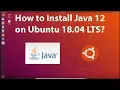 How to Install Java 12 on Ubuntu 18 04 LTS