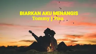 Download BIARKAN AKU MENANGIS | TOMMY J PISA (Lirik) MP3