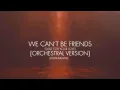 Lagu We Can’t Be Friends (Wait For Your Love) [Orchestral Instrumental]