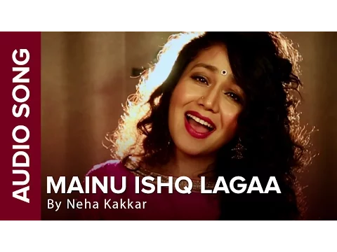 Download MP3 Mainu Ishq Lagaa | Full Audio Song | Neha Kakkar | Shareek | Jaidev Kumar