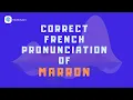 How to pronounce marron maroon in French French Pronunciation