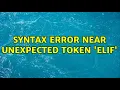 syntax error near unexpected token elif 2 Solutions