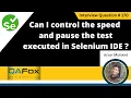 Can I control the speed pause the test executed in Selenium IDE Selenium Interview Question