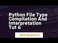 Python file type compilation and interpretation tut 6