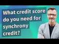 What credit score do you need for synchrony credit
