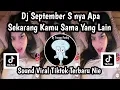 Download Lagu DJ SEPTEMBER S NYA APA SEKARANG KAMU SAMA YANG LAIN SOUND TRENDING TIKTOK TERBARU YANG KALIAN CARI 