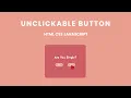Unclickable Button Using HTML CSS JS JavaScript Project