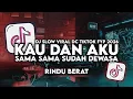 Lagu DJ KAU DAN AKU SAMA SAMA SUDAH DEWASA (RINDU BERAT) FULL SONG VIRAL TIKTOK TERBARU 2026