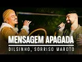 Dilsinho, Sorriso Maroto - Mensagem Apagada